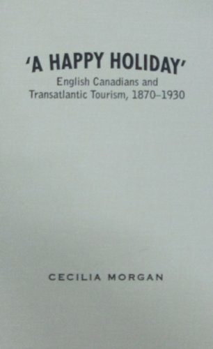 9780802097583: A Happy Holiday: English Canadians and Transatlantic Tourism, 1870–1930