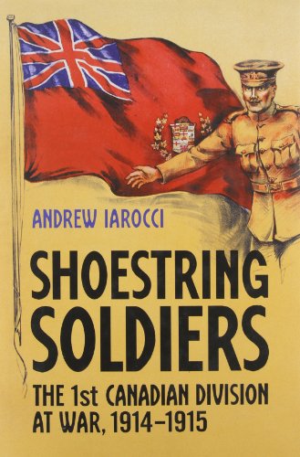 Shoestring Soldiers: The 1st Canadian Division at War, 1914-1915 (9780802098221) by Iarocci, Andrew