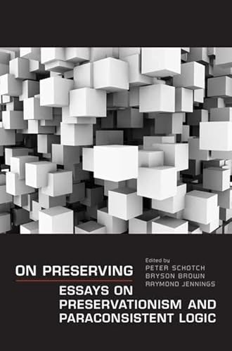 Imagen de archivo de On Preserving: Essays on Preservationism and Paraconsistent Logic (Toronto Studies in Philosophy). a la venta por G. & J. CHESTERS