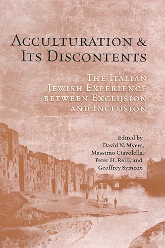 Acculturation and Its Discontents: The Italian Jewish Experience Between Exclusion and Inclusion (Ucla Clark Memorial Library Series) (9780802098511) by Myers, David N.; Ciavolella, Massimo; Reill, Peter; Symcox, Geoffrey
