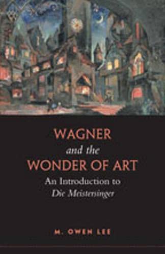 9780802098573: Wagner and the Wonder of Art: An Introduction to "Die Meistersinger"