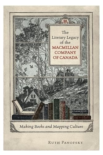 Stock image for The Literary Legacy of the Macmillan Company of Canada: Making Books and Mapping Culture (Studies in Book and Print Culture) for sale by Atticus Books