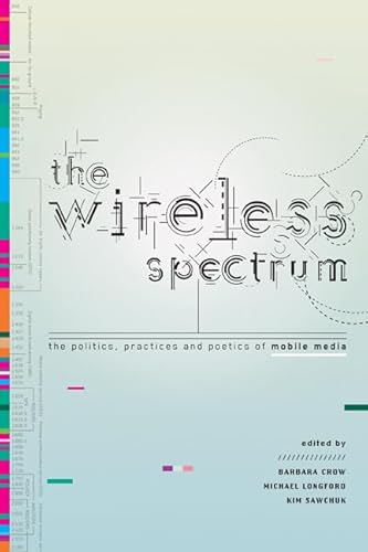 Stock image for The Wireless Spectrum : The Politics, Practices, and Poetics of Mobile Media for sale by Better World Books