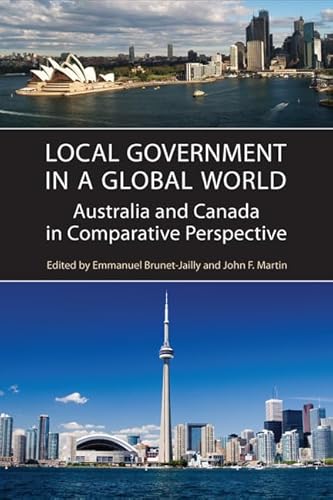 Local Government in a Global World: Australia and Canada in Comparative Perspective (Ipac Series in Public Management and Governance) (9780802099631) by Brunet-Jailly, Emmanuel; Martin, John