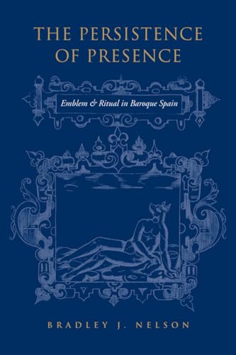 9780802099778: The Persistence of Presence: Emblem and Ritual in Baroque Spain
