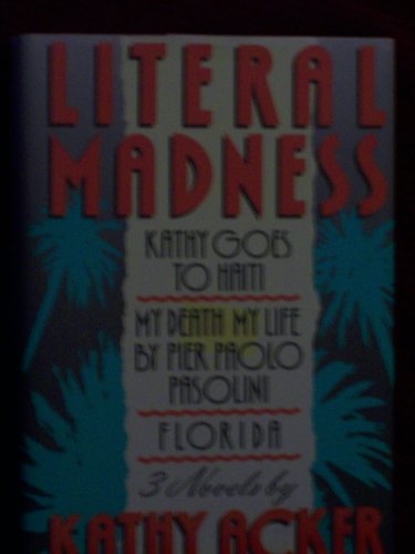 9780802100016: Literal Madness: Kathy Goes to Haiti, My Death My Life, by Pier Paolo Pasolini and Florida