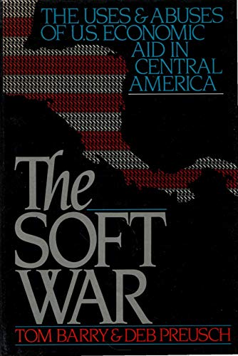 Beispielbild fr The Soft War : The Uses and Abuses of U. S. Economic Aid in Central America zum Verkauf von Better World Books