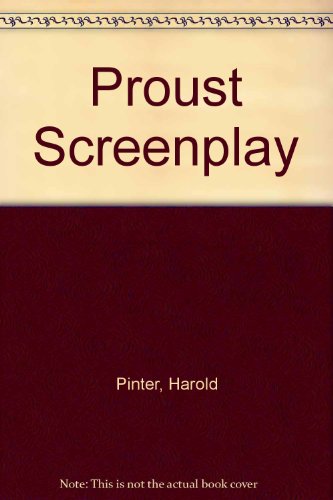 The Proust Screenplay: A la Recherche du Temps Perdu - Pinter, Harold;