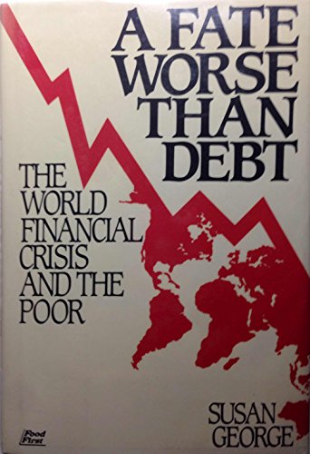Stock image for A Fate Worse Than Debt : The World Financial Crisis and the Poor for sale by Better World Books