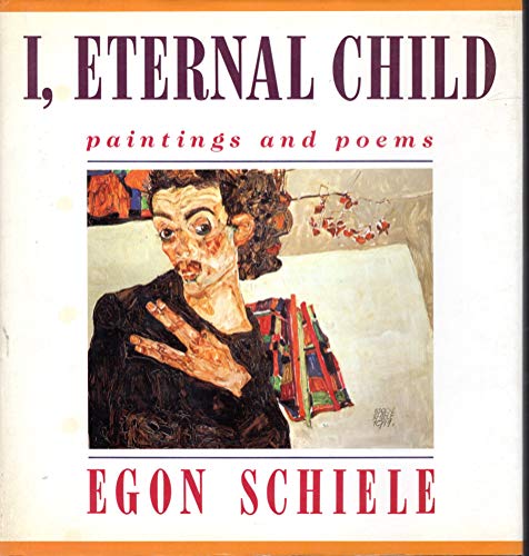 I, Eternal Child: Paintings and Poems (English and German Edition) (9780802110381) by Schiele, Egon