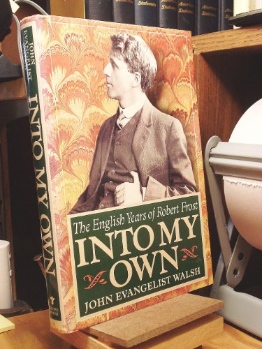 Imagen de archivo de Into My Own: The English Years of Robert Frost, 1912-1915 a la venta por Bookmonger.Ltd