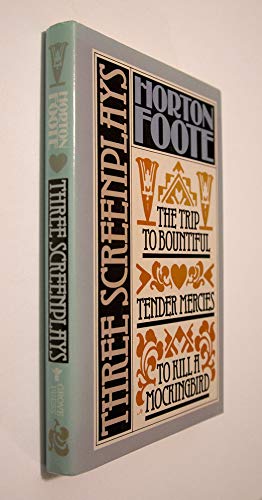 To Kill a Mockingbird; Tender Mercies; And, The Trip to Bountiful: Three Screenplays (9780802111241) by Foote, Horton