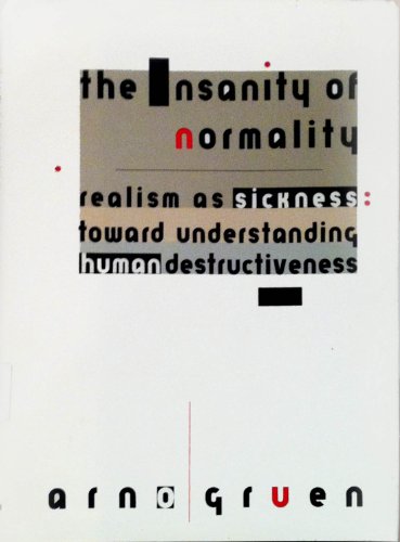 Beispielbild fr The Insanity of Normality: Realism As Sickness : Toward Understanding Human Destructiveness zum Verkauf von HPB-Diamond