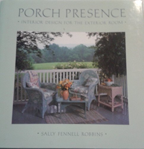 Imagen de archivo de Porch Presence Interior Design for the Exterior Room a la venta por janet smith