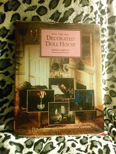 9780802112323: The Decorated Doll House: How to Design and Create Miniature Interiors