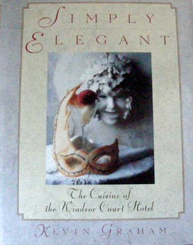 9780802112972: Simply Elegant: The Cuisine of the Windsor Court Hotel