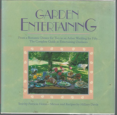 Stock image for Garden Entertaining: From a Romantic Dinner for Two to an Arbor Wedding for Fifty. The Complete Guide to Entertaining Outdoors for sale by UHR Books