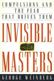 Invisible Masters: Compulsions and the Fear That Drives Them (9780802114723) by Weinberg, George