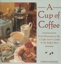 9780802114761: A Cup of Coffee: From Plantation to Pot, a Coffee Lover's Guide to the Perfect Brew