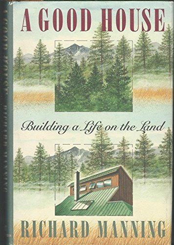 Beispielbild fr A Good House: Building a Life on the Land zum Verkauf von Goodwill Books