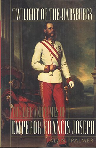 Stock image for Twilight of the Habsburgs; the Life and Times of Emperor Francis Joseph for sale by Hackenberg Booksellers ABAA