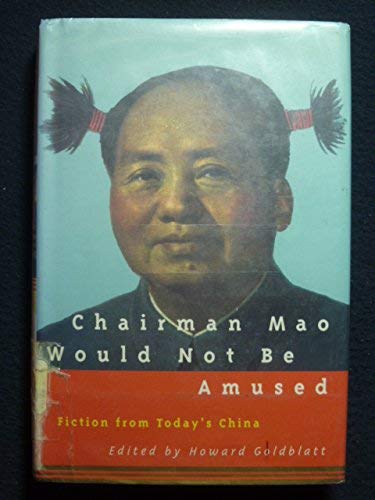 Stock image for Chairman Mao Would Not Be Amused: Fiction from Today's China for sale by Books of the Smoky Mountains