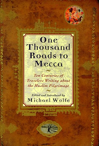 9780802116116: One Thousand Roads to Mecca: Ten Centuries of Travelers Writing About the Muslim Pilgrimage