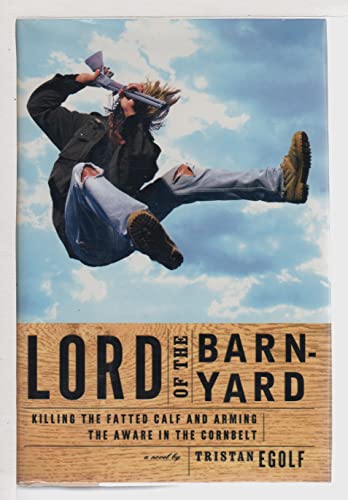 9780802116413: Lord of the Barnyard: Killing the Fatted Calf and Arming the Aware in the Corn Belt