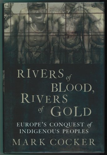 Stock image for Rivers of Blood, Rivers of Gold : Europe's Conquest of Indigenous Peoples for sale by Better World Books: West