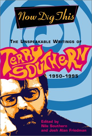 Imagen de archivo de Now Dig This: The Unspeakable Writings of Terry Southern, 1950-1995 a la venta por HPB-Red