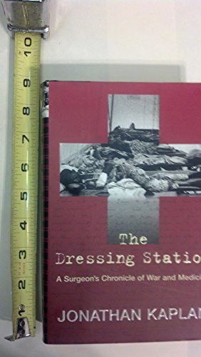 The Dressing Station: A Surgeon's Chronicle of War and Medicine (9780802117076) by Kaplan, Jonathan