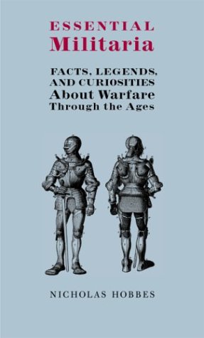 Beispielbild fr Essential Militaria: Facts, Legends, and Curiosities About Warfare Through the Ages zum Verkauf von Idaho Youth Ranch Books