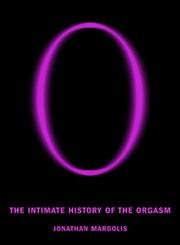 Beispielbild fr O: The Intimate History of the Orgasm zum Verkauf von Books of the Smoky Mountains