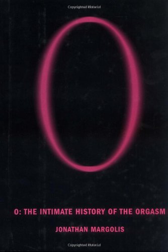 Stock image for O : The Intimate History of the Orgasm for sale by Better World Books