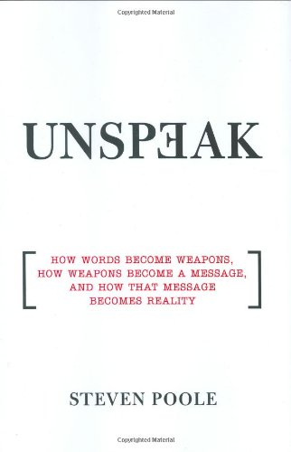 Beispielbild fr Unspeak : How Words Become Weapons, How Weapons Become a Message, and How That Message Becomes Reality zum Verkauf von Better World Books