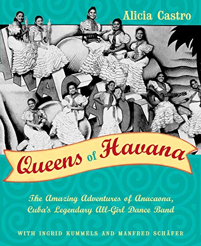 9780802118561: Queens of Havana: The Amazing Adventures of Anacaona, Cuba's Legendary All-Girl Dance Band