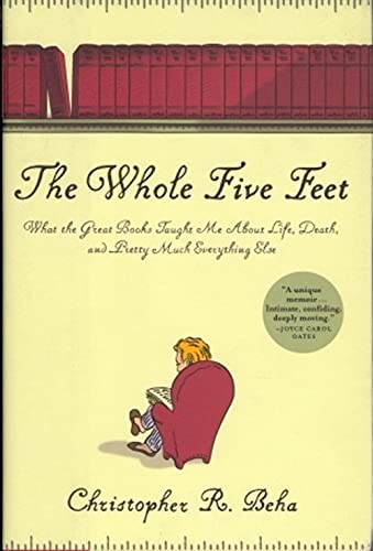 Beispielbild fr The Whole Five Feet : What the Great Books Taught Me about Life, Death, and Pretty Much Everything Else zum Verkauf von Better World Books