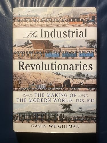 Stock image for Industrial Revolutionaries: The Making of the Modern World 1776-1914 for sale by HPB-Emerald