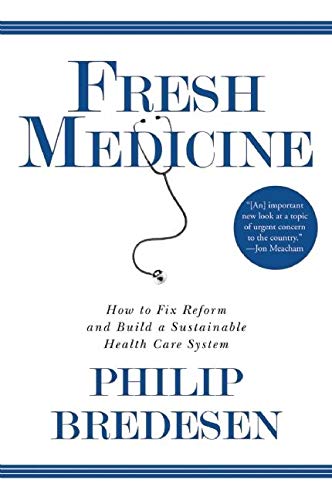 Stock image for Fresh Medicine: How to Fix Reform and Build a Sustainable Health Care System for sale by PsychoBabel & Skoob Books