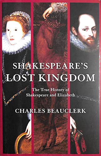 SHAKESPEARE'S LOST KINGDOM: THE TRUE HISTORY OF SHAKESPEARE AND ELIZABETH. (SIGNED)