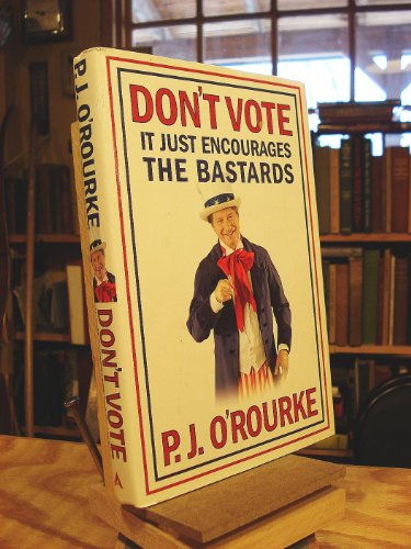 9780802119605: Don't Vote: It Just Encourages the Bastards