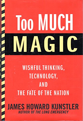 Stock image for Too Much Magic: Wishful Thinking, Technology, and the Fate of the Nation for sale by ThriftBooks-Dallas