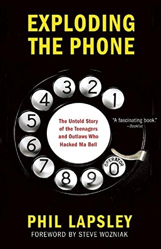 Exploding the Phone: The Untold Story of the Teenagers and Outlaws who Hacked Ma Bell (9780802120618) by Phil Lapsley