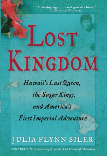 Beispielbild fr Lost Kingdom: Hawaii's Last Queen, the Sugar Kings, and America's First Imperial Venture zum Verkauf von SecondSale