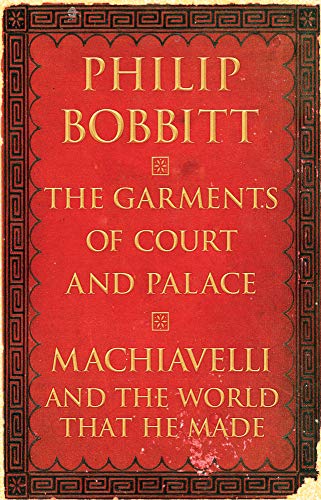 Stock image for The Garments of Court and Palace: Machiavelli and the World That He Made for sale by Bulk Book Warehouse