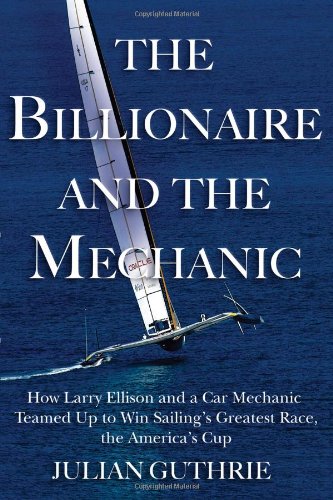 Stock image for THE BILLIONAIRE AND THE MECHANIC How Larry Ellison and a Car Mechanic Teamed Up to Wim Sailing's Greatest Race, the America's Cup (Inscribed copy) for sale by J. W. Mah