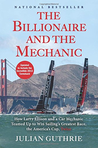 Stock image for The Billionaire and the Mechanic: How Larry Ellison and a Car Mechanic Teamed up to Win Sailing's Greatest Race, the Americas Cup, Twice for sale by SecondSale