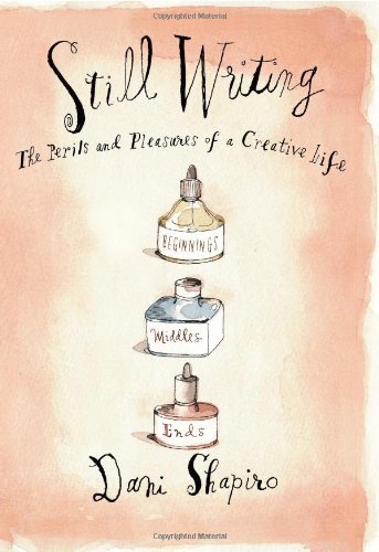 Beispielbild fr Still Writing: The Perils and Pleasures of a Creative Life zum Verkauf von Books From California