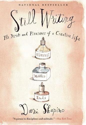 Beispielbild fr Still Writing: The Perils and Pleasures of a Creative Life zum Verkauf von Goodwill Books