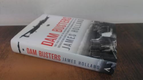 9780802121691: Dam Busters: The True Story of the Inventors and Airmen Who Led the Devastating Raid to Smash the German Dams in 1943